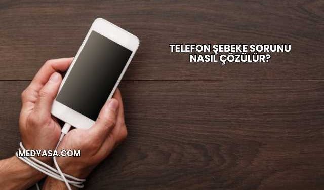 Telefon Şebeke Sorunu Nasıl Çözülür?