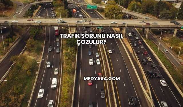 Trafik Sorunu Nasıl Çözülür?