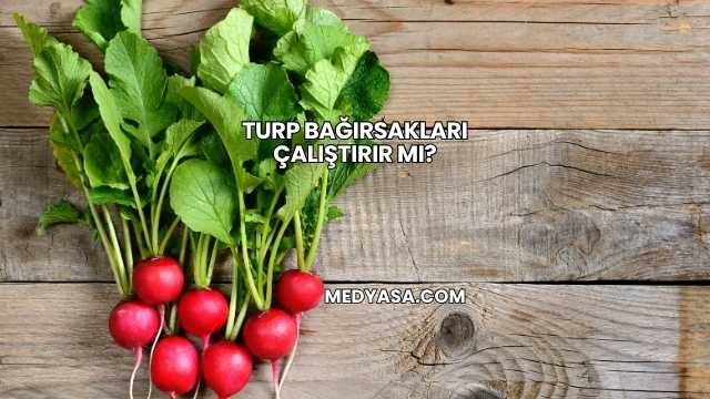 Turp Bağırsakları Çalıştırır mı?