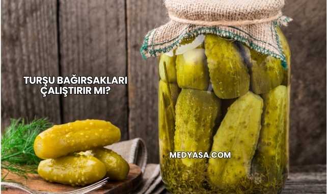 Turşu Bağırsakları Çalıştırır mı?