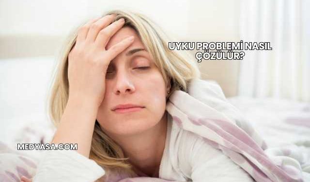 Uyku Problemi Nasıl Çözülür?