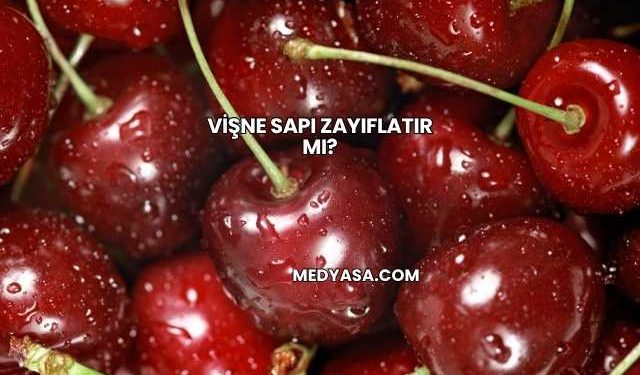 Vişne Sapı Zayıflatır mı?