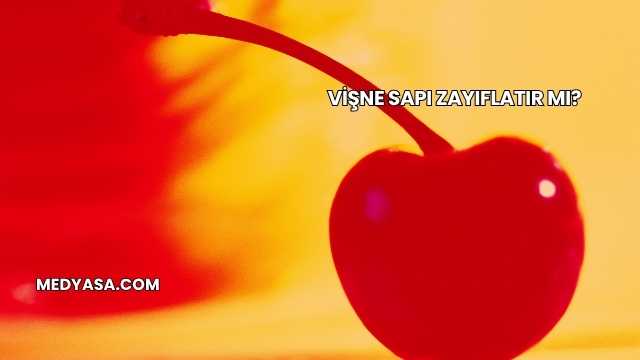 Vişne Sapı Zayıflatır mı?