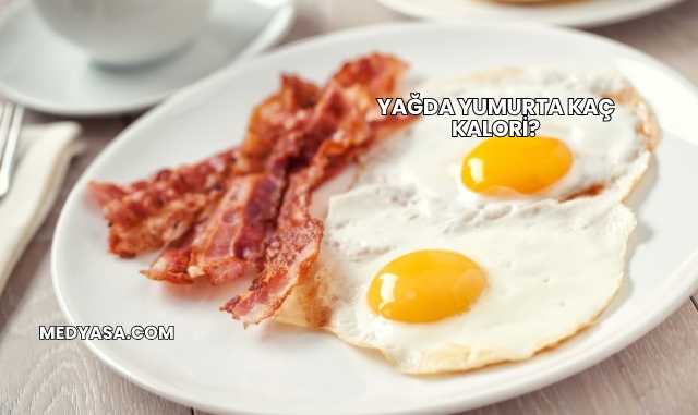 Yağda Yumurta Kaç Kalori?