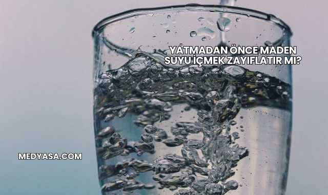 Yatmadan Önce Maden Suyu İçmek Zayıflatır mı?