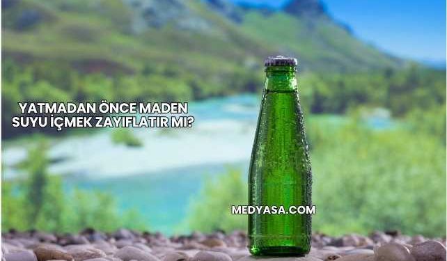 Yatmadan Önce Maden Suyu İçmek Zayıflatır mı?