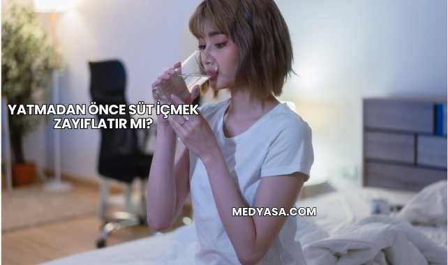 Yatmadan Önce Süt İçmek Zayıflatır mı?