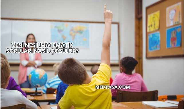 Yeni Nesil Matematik Soruları Nasıl Çözülür?