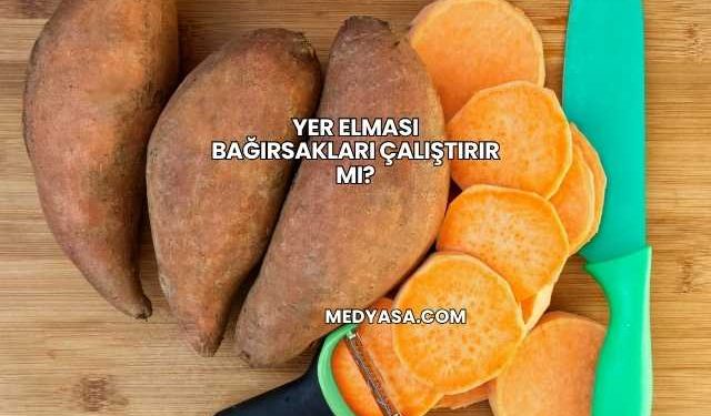 Yer Elması Bağırsakları Çalıştırır mı?