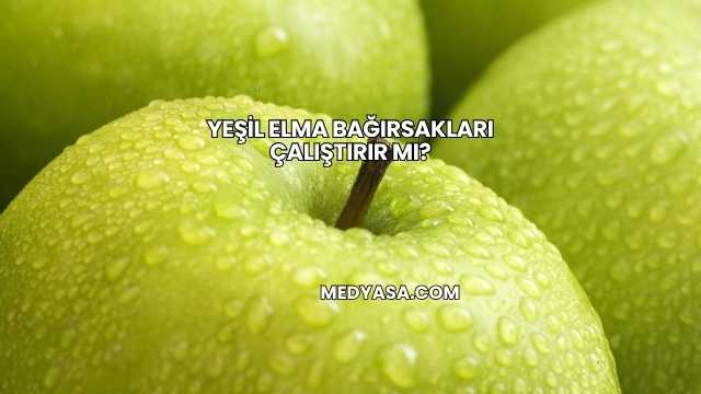 Yeşil Elma Bağırsakları Çalıştırır mı?
