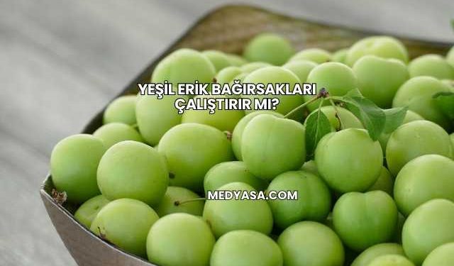 Yeşil Erik Bağırsakları Çalıştırır mı?