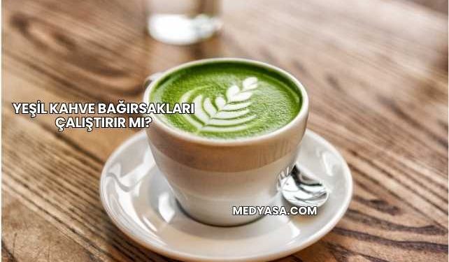 Yeşil Kahve Bağırsakları Çalıştırır mı?