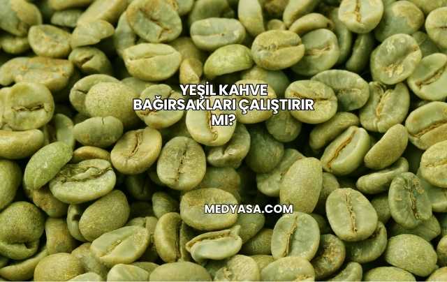 Yeşil Kahve Bağırsakları Çalıştırır mı?