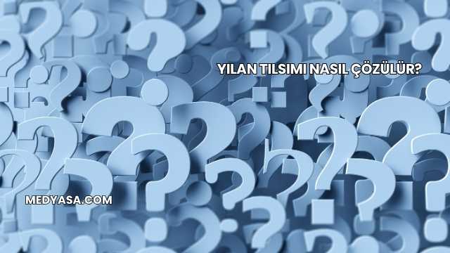 Yılan Tılsımı Nasıl Çözülür?