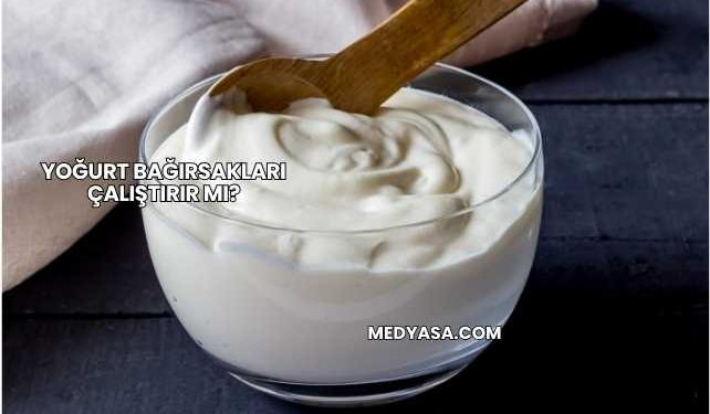 Yoğurt Bağırsakları Çalıştırır mı?