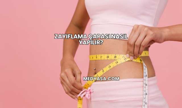Zayıflama Çapası Nasıl Yapılır?