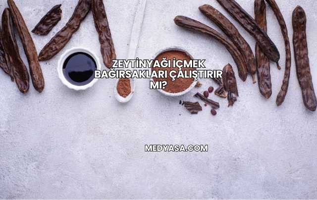 Zeytinyağı İçmek Bağırsakları Çalıştırır mı?
