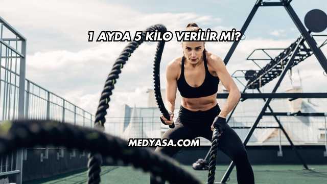1 Ayda 5 Kilo Verilir mi?