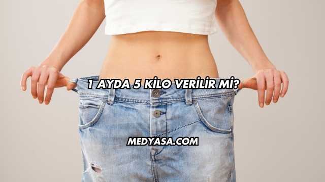 1 Ayda 5 Kilo Verilir mi?