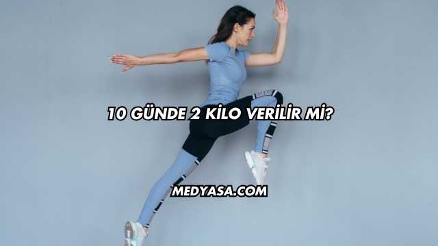 10 Günde 2 Kilo Verilir mi?