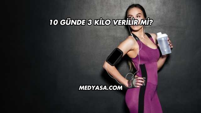 10 Günde 3 Kilo Verilir mi?