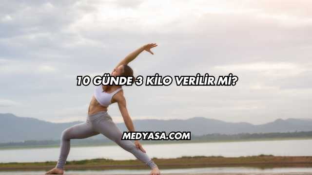 10 Günde 3 Kilo Verilir mi?