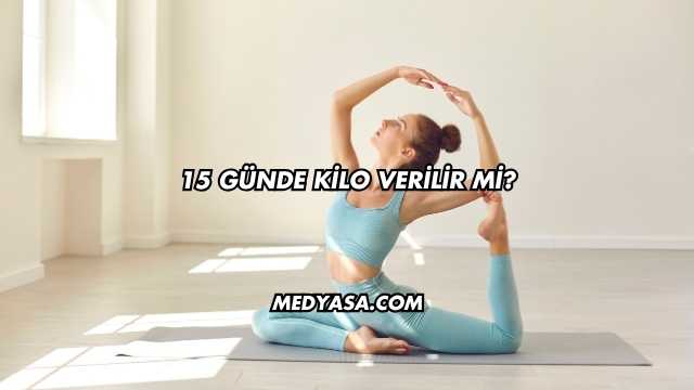 15 Günde Kilo Verilir mi