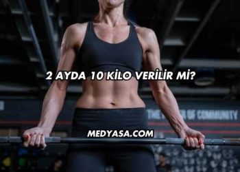 2 Ayda 10 Kilo Verilir mi?