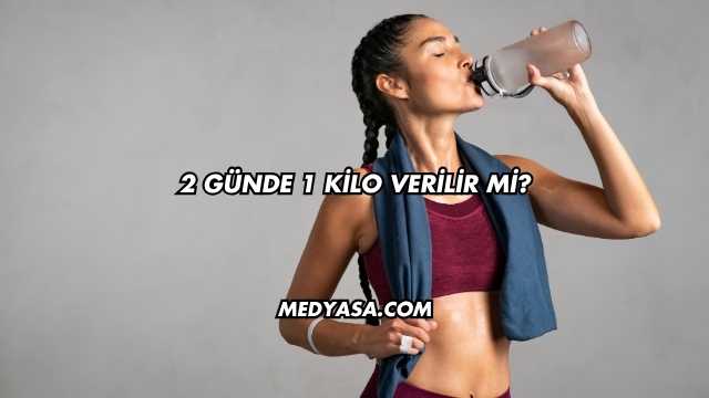 2 Günde 1 Kilo Verilir mi?