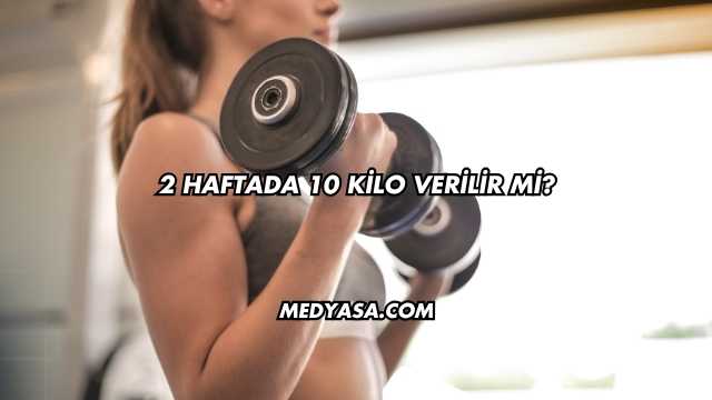 2 Haftada 10 Kilo Verilir mi?