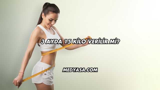 3 Ayda 15 Kilo Verilir mi?