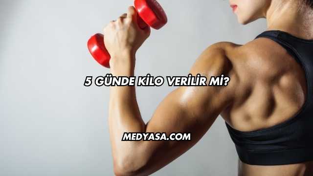 5 Günde Kilo Verilir mi?