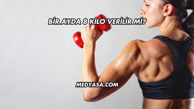 Bir Ayda 8 Kilo Verilir mi?