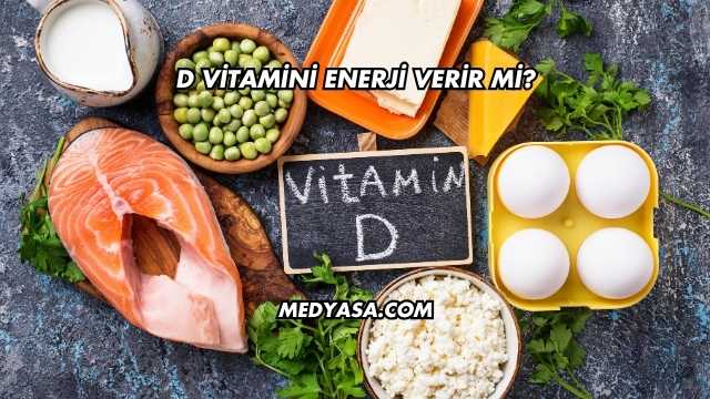 D Vitamini Enerji Verir mi?