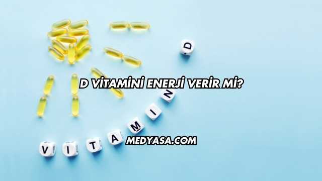 D Vitamini Enerji Verir mi?