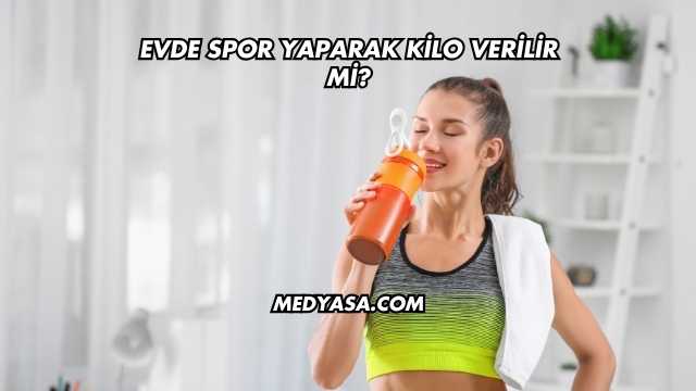 Evde Spor Yaparak Kilo Verilir mi?