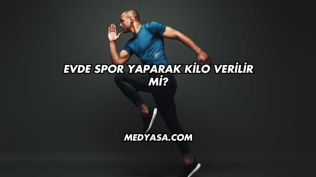 Evde Spor Yaparak Kilo Verilir mi?