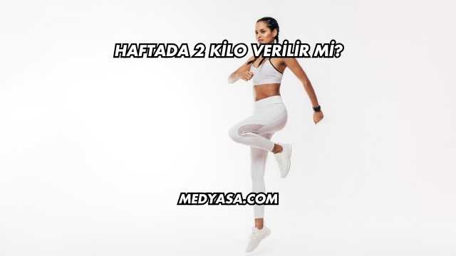 Haftada 2 Kilo Verilir mi?