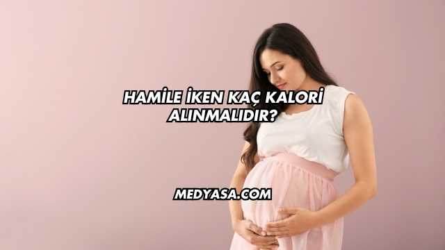 Hamile İken Kaç Kalori Alınmalıdır?