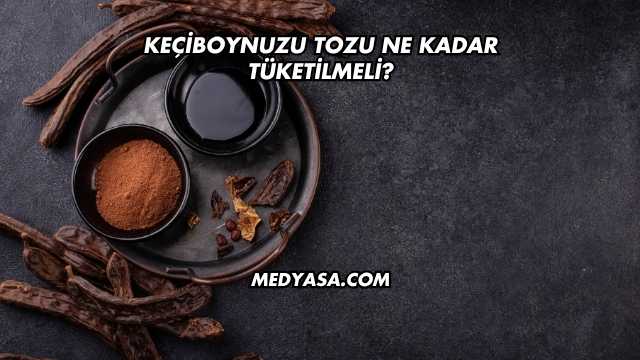 Keçiboynuzu Tozu Ne Kadar Tüketilmeli?