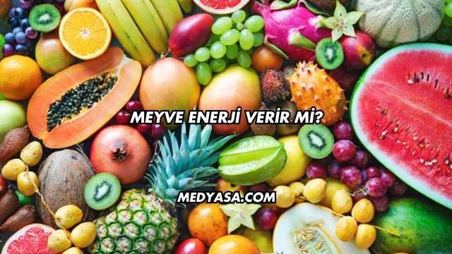 Meyve Enerji Verir mi?