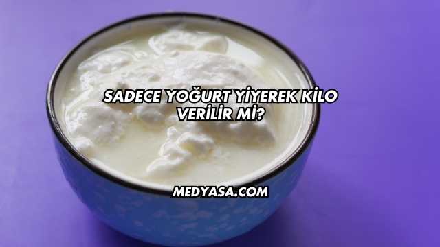 Sadece Yoğurt Yiyerek Kilo Verilir mi?