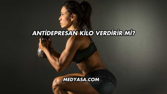 Antidepresan Kilo Verdirir mi?