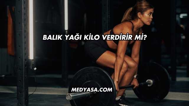 Balık Yağı Kilo Verdirir mi?