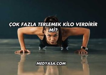 Çok Fazla Terlemek Kilo Verdirir mi?