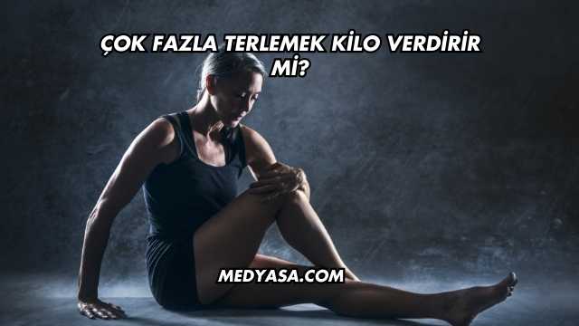 Çok Fazla Terlemek Kilo Verdirir mi?