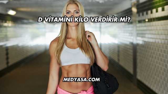 D Vitamini Kilo Verdirir mi?