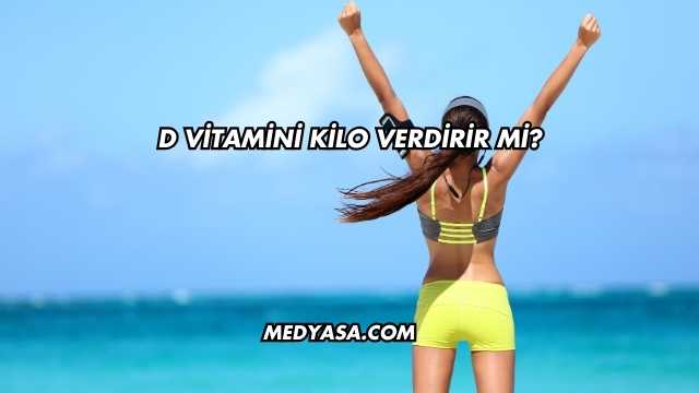 D Vitamini Kilo Verdirir mi?