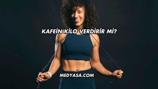Kafein Kilo Verdirir mi?