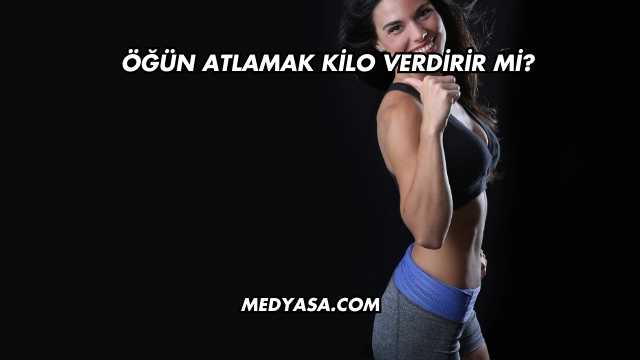 Öğün Atlamak Kilo Verdirir mi?